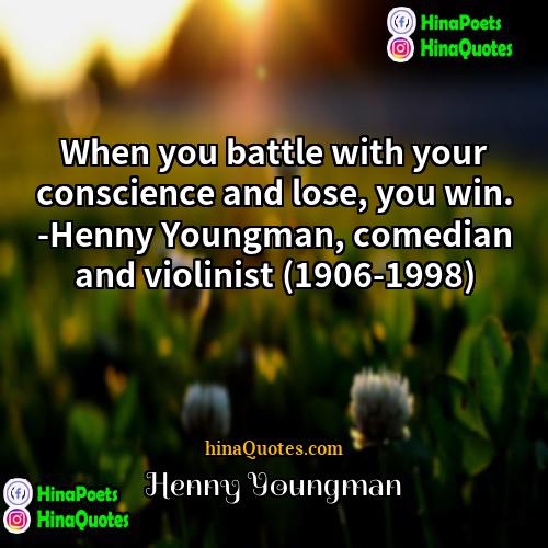 Henny Youngman Quotes | When you battle with your conscience and